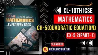 Quadratic Equations Ch-5  Ex-5.2 Part-1 Cl-10th ICSE Evergreen Candid maths@ProblemsBeater