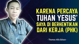 Karena Percaya Tuhan Yesus  Saya diberhentikan dari kerja - ALFA EDISON