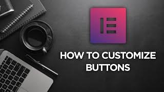 Elementor Tutorial How to Customize Buttons