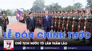 Lễ đón chính thức Chủ tịch nước Tô Lâm thăm cấp Nhà nước tới Lào - VNews