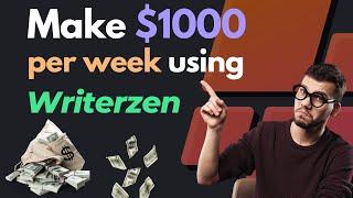 How to Make $1000 per week using Writerzen