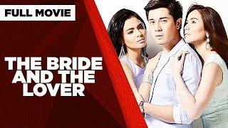 THE BRIDE AND THE LOVER Lovi Poe Paulo Avelino & Jennylyn Mercado    Full Movie