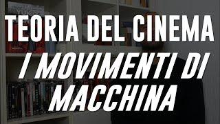 TEORIA DEL CINEMA #13 I MOVIMENTI DI MACCHINA