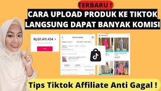 CARA UPLOAD PRODUK DI TIKTOK AFFILIATE & TRIK DAPAT BANYAK KOMISI CARA MENGHASILKAN UANG DARI TIKTOK