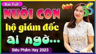 FULL BỘ #KimThanh3s Kể SIÊU PHẨM 2023- NUÔI CON HỘ GIÁM ĐỐC- Đọc Truyện Đêm Khuya