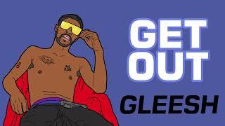 Gleesh - Get Out Audio