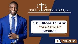 5 Top Benefits to an Uncontested Divorce In 2023