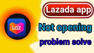 Lazada app not opening । Lazada app not opening problem solve । Lazada app