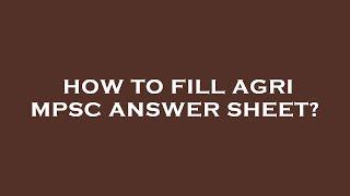 How to fill agri mpsc answer sheet?