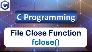 File Close  fclose  File Pointer  File Handling Functions  C Programming Language