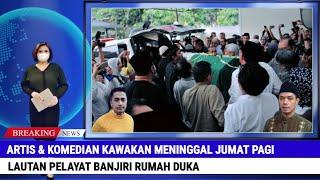 Artis Kawakan Meninggal Jumat Pagi Rumah Duka Dibanjiri Lautan Pelayat