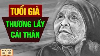 Tuổi Già Hãy Thương Lấy Cái Thân - Triết Lý Cuộc Sống