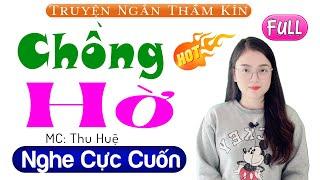 Full Trọn Bộ Truyện Tâm Sự Thầm Kín Đặc Sắc - CHỒNG HỜ - 5 Phút Nghe #mcthuhue Kể Chuyện Ngủ Ngon