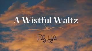 Teddy Hyde - A Wistful Waltz Lyrics