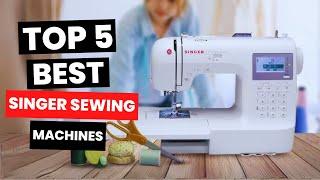 Top 5 Best Singer Sewing Machines 2024