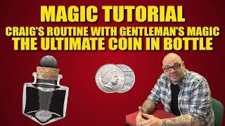 Magic Tutorial  Coin In Bottle by Gentlemans Magic - Craigs Routine