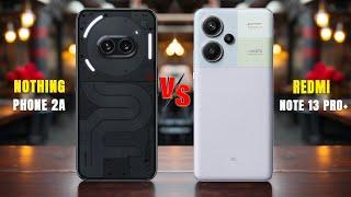 Nothing Phone 2a Vs Redmi Note 13 Pro PlusIn depth comparison