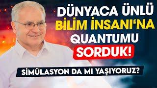 Simülasyonda mı Yaşıyoruz? Bilim İnsanına Quantum Evrenini Sorduk Prof.Dr.Yunus Çengel