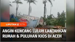 Angin Kencang Robohkan 80 Kios dan 5 Rumah di Aceh Utara  Liputan 6