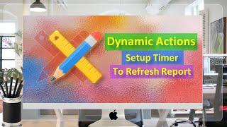 Refresh Report Using Timer & Dynamic Actions