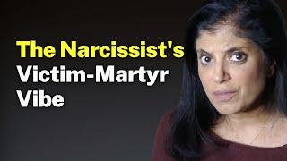 The Narcissists Victim-Martyr Vibe