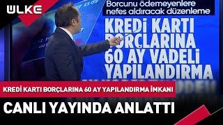 Kredi Kartı Borçlarına 60 Ay Yapılandırma İmkanı Geldi Ayrıntıları Canlı Yayında Anlattı...