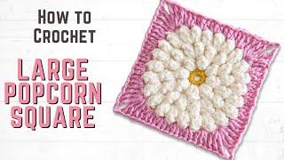 How to Crochet a LARGE Popcorn Flower Granny Square