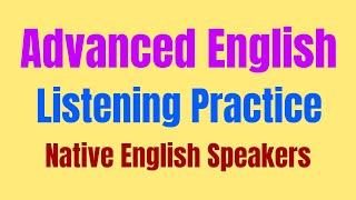 Advanced English Listening Practice with Native English Speakers - English Lessons for ESL Learners