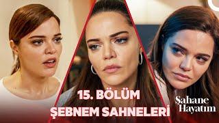 15. Bölüm Şebnem Sahneleri - Şahane Hayatım