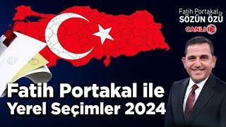 FATİH PORTAKAL İLE 2024 YEREL SEÇİMLERİ CANLI YAYIN