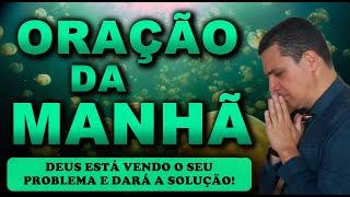  ORAÇÃO DA MANHÃ DE HOJE DEUS ESTÁ VENDO O SEU PROBLEMA E DARÁ A SOLUÇÃO DOMINGO 23 de JUNHO