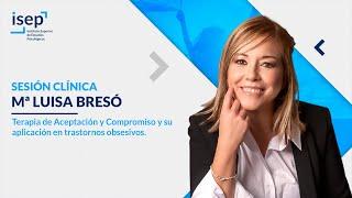 Terapia de Aceptación y Compromiso y su aplicación en trastornos obsesivos - Mª Luisa Bresó