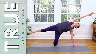 TRUE - Day 6 - KINDLE    Yoga With Adriene