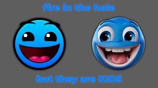 FIRE IN THE HOLE But they are KIDS D