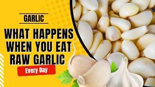 What Happens When You Eat Raw Garlic Everyday  Health Benefits of Garlic