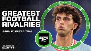 Start Bench Drop GREATEST FOOTBALL RIVALRIES  + Dons time in America   ESPN FC Extra Time