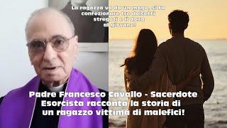 Padre Francesco Cavallo - Sacerdote Esorcista racconta la storia di un ragazzo vittima di malefici