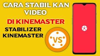 cara stabilkan video di kinemaster  Stabilizer Kinemaster