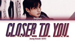 Jungkook 정국 Closer to You feat. Major Lazer Lyrics