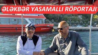 İSTANBUL BOĞAZINDA ƏLƏKBƏR YASAMALLI  İLE HEM GEZDİK HEM SÖYLEŞTİK