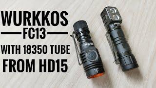 Wurkkos FC13 with 18350 tube from HD15  Please watch until the End.