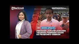 WK NEWS UPDATE  Presiden Jokowi Siapkan dan Dukung Transisi Pemerintahan ke Prabowo-Gibran