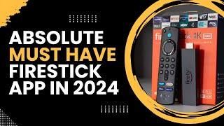  ABSOLUTE MUST HAVE FIRESTICK APP IN 2024