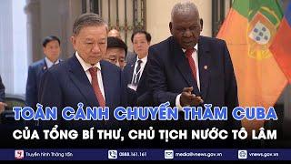 Toàn cảnh chuyến thăm cấp nhà nước Cuba của Tổng Bí thư Chủ tịch nước Tô Lâm - VNews