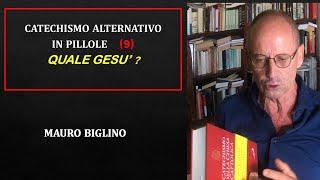 Quale Gesù? 9a PILLOLA DI CATECHISMO ALTERNATIVO MAURO BIGLINO