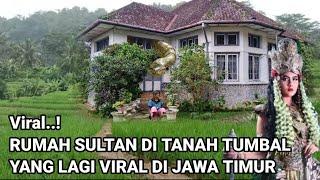 VIRAL.. RUMAH SULTAN DI ATAS TANAH TUMBAL LAGI VIRAL DI JAWATIMUR