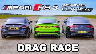 BMW M240i v Audi RS3 v AMG CLA 45 S DRAG RACE