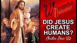 Wonderful Debate Did Jesus Create Humans?  Christian Prince