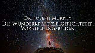 Die Wunderkraft zielgerichteter Vorstellungsbilder - Dr. Joseph Murphy Hörbuch mit Naturfilm in 4K