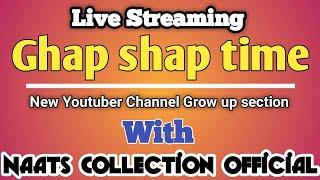 Live Streaming Ghap shap time  New Youtuber Channel Grow up section naats collection official.